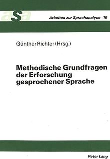 Methodische Grundfragen der Erforschung gesprochener Sprache: Herausgegeben von Günther Richter (Arbeiten zur Sprachanalyse)