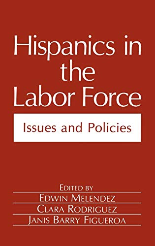 Hispanics in the Labor Force: Issues and Policies (Environment, Development and Public Policy: Public Policy and Social Services)