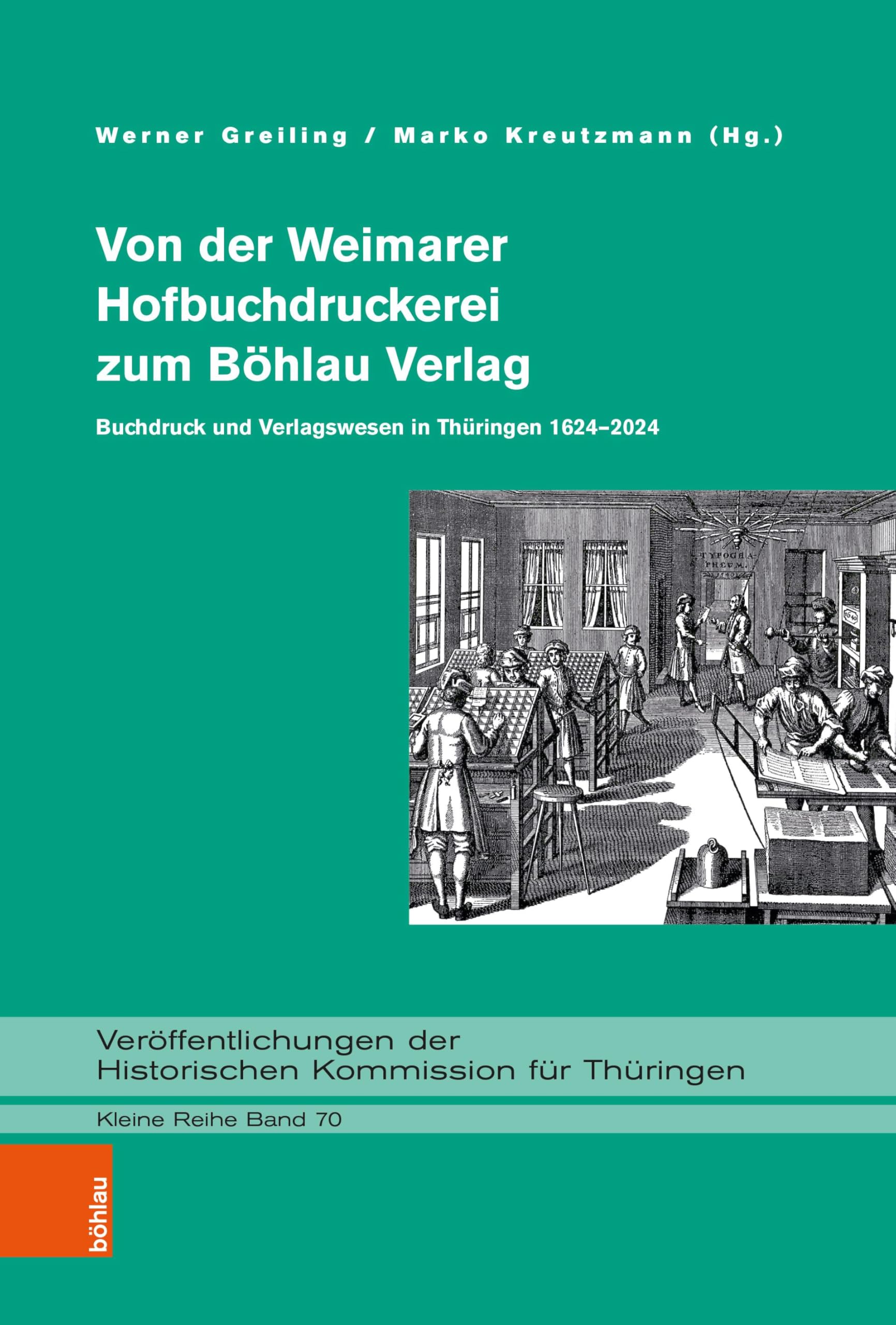 Von der Weimarer Hofbuchdruckerei zum Böhlau Verlag: Buchdruck und Verlagswesen in Thüringen 1624–2024 (Veröffentlichungen der Historischen Kommission für Thüringen, Kleine Reihe)