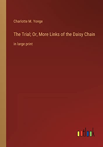 The Trial; Or, More Links of the Daisy Chain: in large print