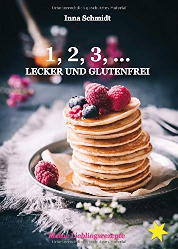 1, 2, 3, ... Lecker und glutenfrei: Meine Lieblingsrezepte