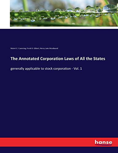 The Annotated Corporation Laws of All the States: generally applicable to stock corporation - Vol. 1