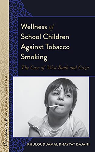 Wellness of School Children Against Tobacco Smoking: The Case of West Bank and Gaza (Crosscurrents: New Studies on the Middle East, Band 5)