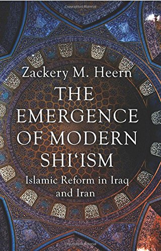 The Emergence of Modern Shi'ism: Islamic Reform in Iraq and Iran