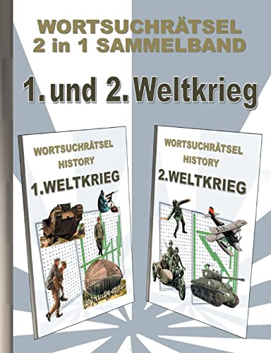 WORTSUCHRÄTSEL 2 in 1 SAMMELBAND 1. und 2. WELTKRIEG: Rätsel Rätselbuch Suchsel Worträtsel Sport Weihnachten Geburtstag Ostern Halloween Nikolaus ... Demenz Studenten Schüler Schule