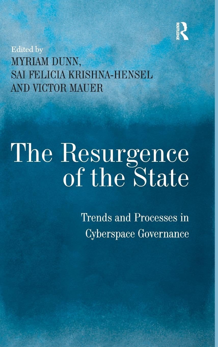 The Resurgence of the State: Trends and Processes in Cyberspace Governance