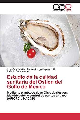 Estudio de la calidad sanitaria del Ostión del Golfo de México: Mediante el método de análisis de riesgos, identificación y control de puntos críticos (ARICPC o HACCP)