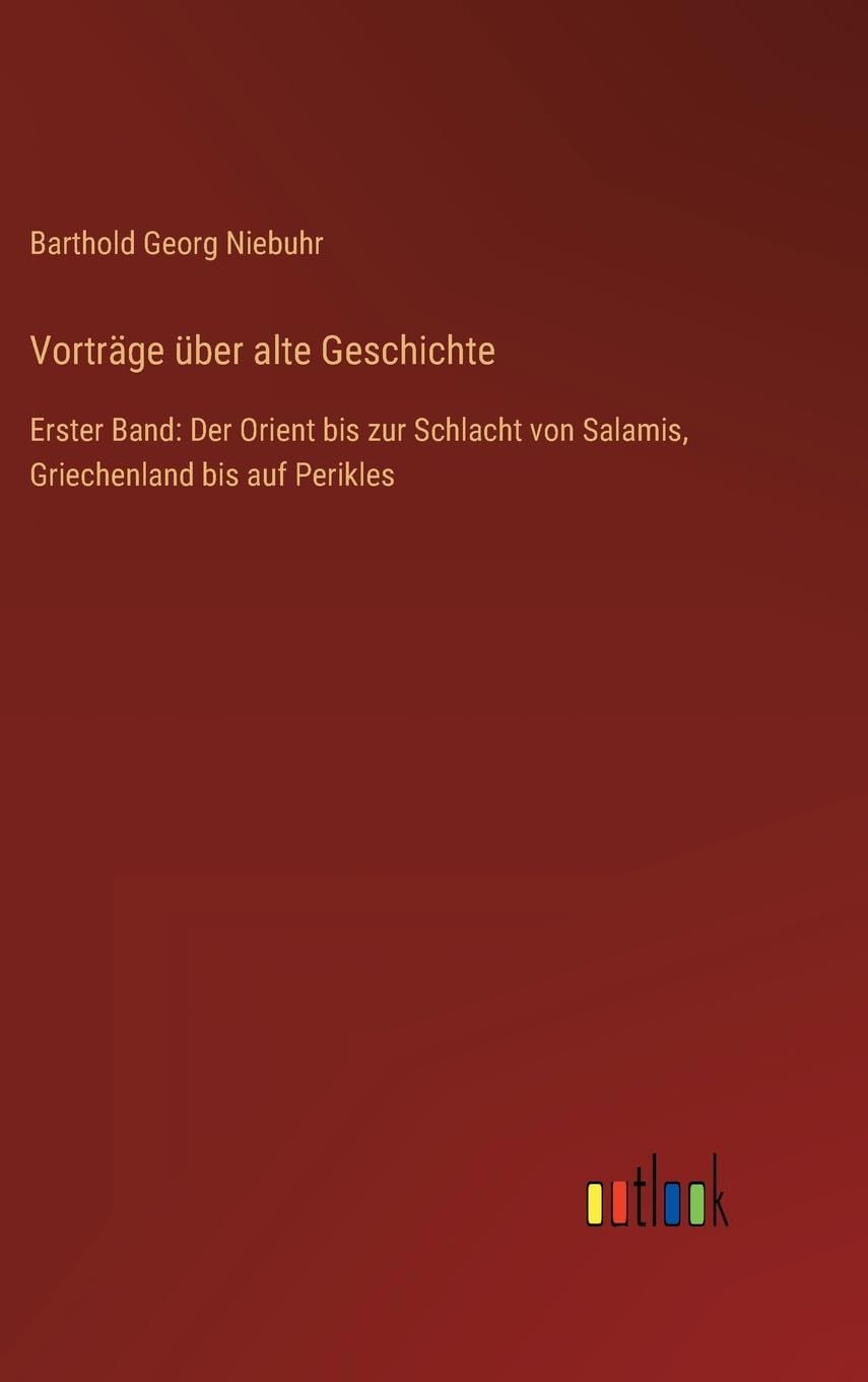 Vorträge über alte Geschichte: Erster Band: Der Orient bis zur Schlacht von Salamis, Griechenland bis auf Perikles