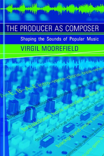 Virgil Moorefield The Producer As Composer, Shaping The Sounds Of Popular Music (Mit Press)