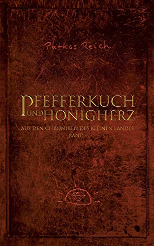 Pfefferkuch und Honigherz: Aus den Chroniken des kleinen Landes. Band 1.