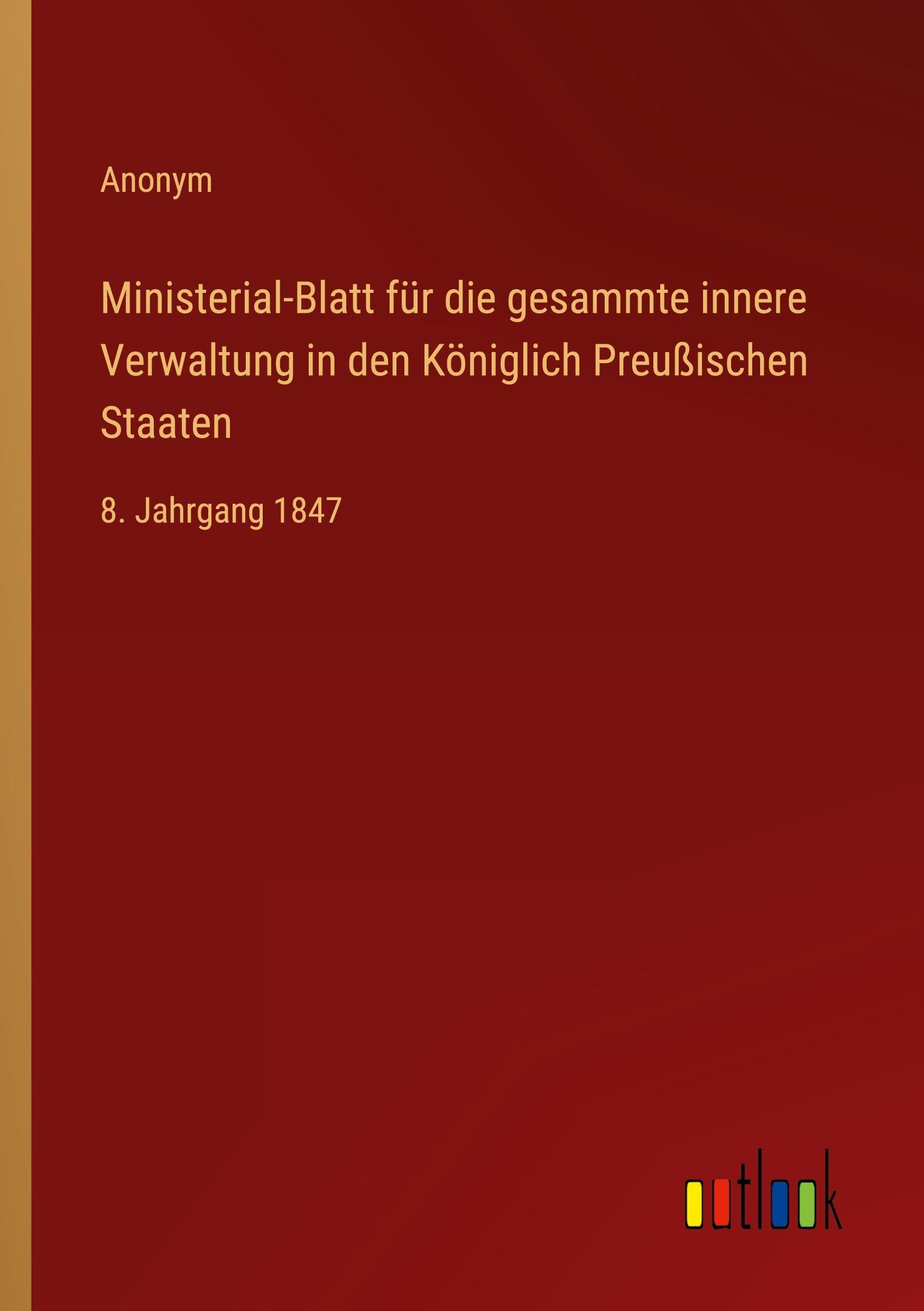 Ministerial-Blatt für die gesammte innere Verwaltung in den Königlich Preußischen Staaten: 8. Jahrgang 1847