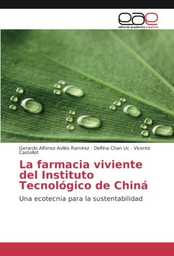 La farmacia viviente del Instituto Tecnológico de Chiná: Una ecotecnia para la sustentabilidad