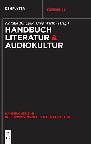 Handbuch Literatur & Audiokultur (Handbücher zur kulturwissenschaftlichen Philologie, 10)