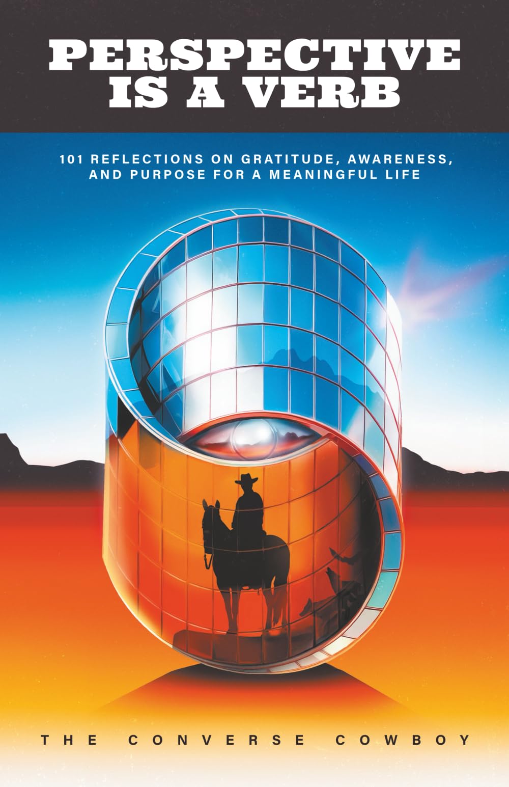 Perspective Is a Verb: 101 Reflections on Gratitude, Awareness, and Purpose for a Meaningful Life