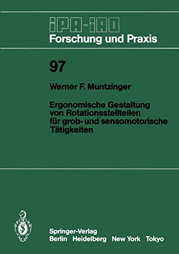 Ergonomische Gestaltung von Rotationsstellteilen für grob- und sensomotorische Tätigkeiten (IPA-IAO - Forschung und Praxis, 97, Band 97)
