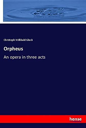 Orpheus: An opera in three acts
