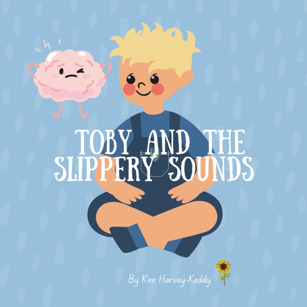 Toby and the Slippery Sounds: Helping Kids with Auditory Processing, Listening Skills, and Self-Belief (Inner Harmony Haven: Children’s Books for Big Feelings and Coping Skills)