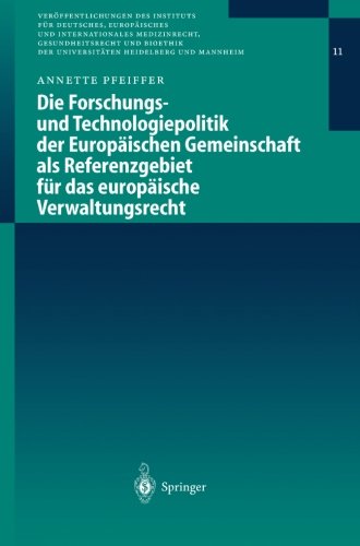 Die Forschungs- und Technologiepolitik der Europäischen Gemeinschaft als Referenzgebiet für das europäische Verwaltungsrecht (Veröffentlichungen des ... der Universitäten Heidelberg und Mannheim)