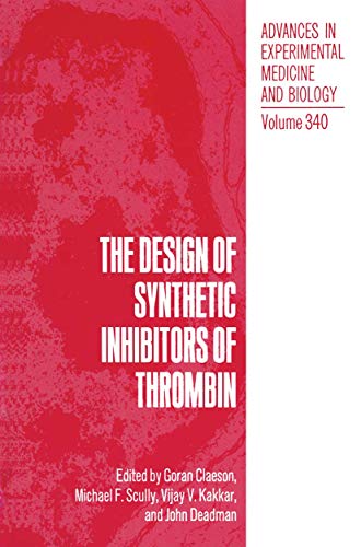 The Design of Synthetic Inhibitors of Thrombin (Advances in Experimental Medicine and Biology, 340, Band 340)