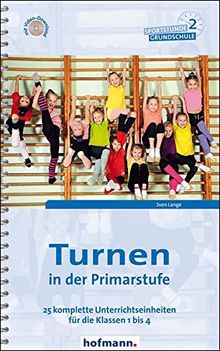 Turnen in der Primarstufe: 25 komplette Unterrichtseinheiten für die Klassen 1 bis 4 (Sportstunde Grundschule)