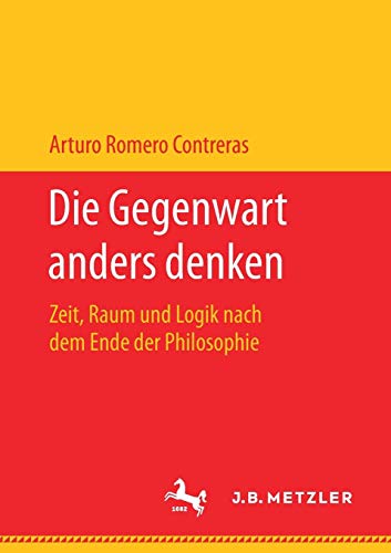 Die Gegenwart anders denken: Zeit, Raum und Logik nach dem Ende der Philosophie