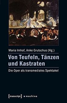 Von Teufeln, Tänzen und Kastraten: Die Oper als transmediales Spektakel (machina)