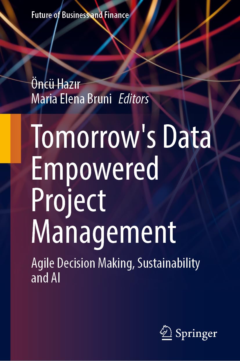 Tomorrow's Data Empowered Project Management: Agile Decision Making, Sustainability and AI (Future of Business and Finance)