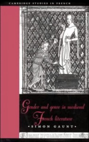 Gender and Genre in Medieval French Literature (Cambridge Studies in French, Band 53)