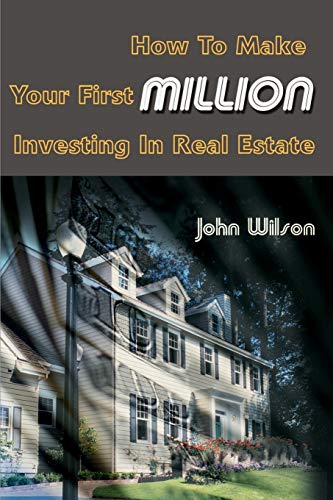 How To Make Your First Million Investing In Real Estate