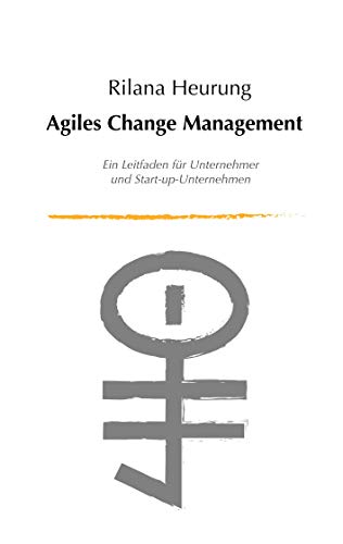 Agiles Change Management: Leitfaden für Unternehmensführungen und Start-up-Unternehmen