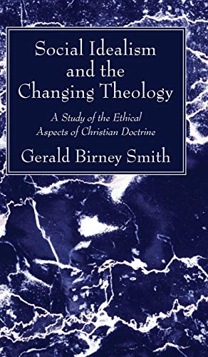 Social Idealism and the Changing Theology: A Study of the Ethical Aspects of Christian Doctrine