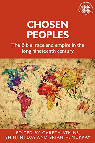 Chosen peoples: The Bible, Race and Empire in the Long Nineteenth Century (Studies in Imperialism)