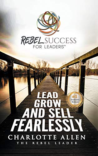 Rebel Success for Leaders: Lead, Grow and Sell Fearlessly