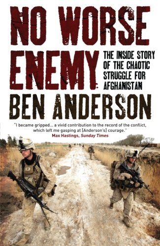 No Worse Enemy: The Inside Story Of The Chaotic Struggle For Afghanistan