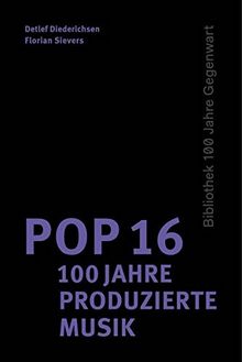 Pop 16 - 100 Jahre produzierte Musik (100 Jahre Gegenwart)