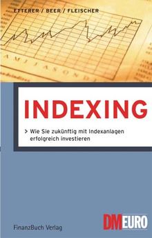 Indexing: Wie Sie zukünftig mit Indexanlagen erfolgreich investieren