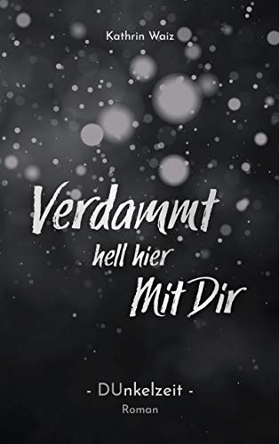 Verdammt hell hier mit dir: Dunkelzeit