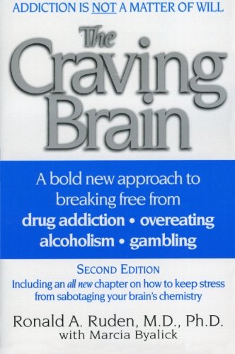 The Craving Brain: A bold new approach to breaking free from *drug addiction *overeating *alcoholism *gambling