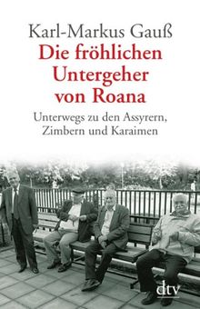 Die fröhlichen Untergeher von Roana: Unterwegs zu den Assyrern, Zimbern und Karaimen