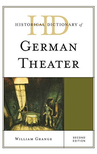 Historical Dictionary of German Theater, Second Edition (Historical Dictionaries of Literature and the Arts)