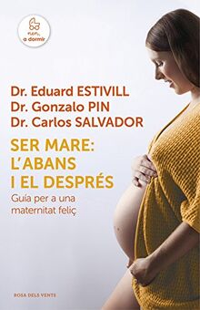 Ser mare: l'abans i el després : Guia per a una maternitat feliç (Divulgació)