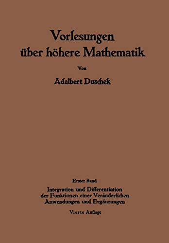 Vorlesungen über höhere Mathematik: Erster Band Integration und Differentiation der Funktionen einer Veränderlichen. Anwendungen. Numerische Methoden. Algebraische Gleichungen. Unendliche Reihen
