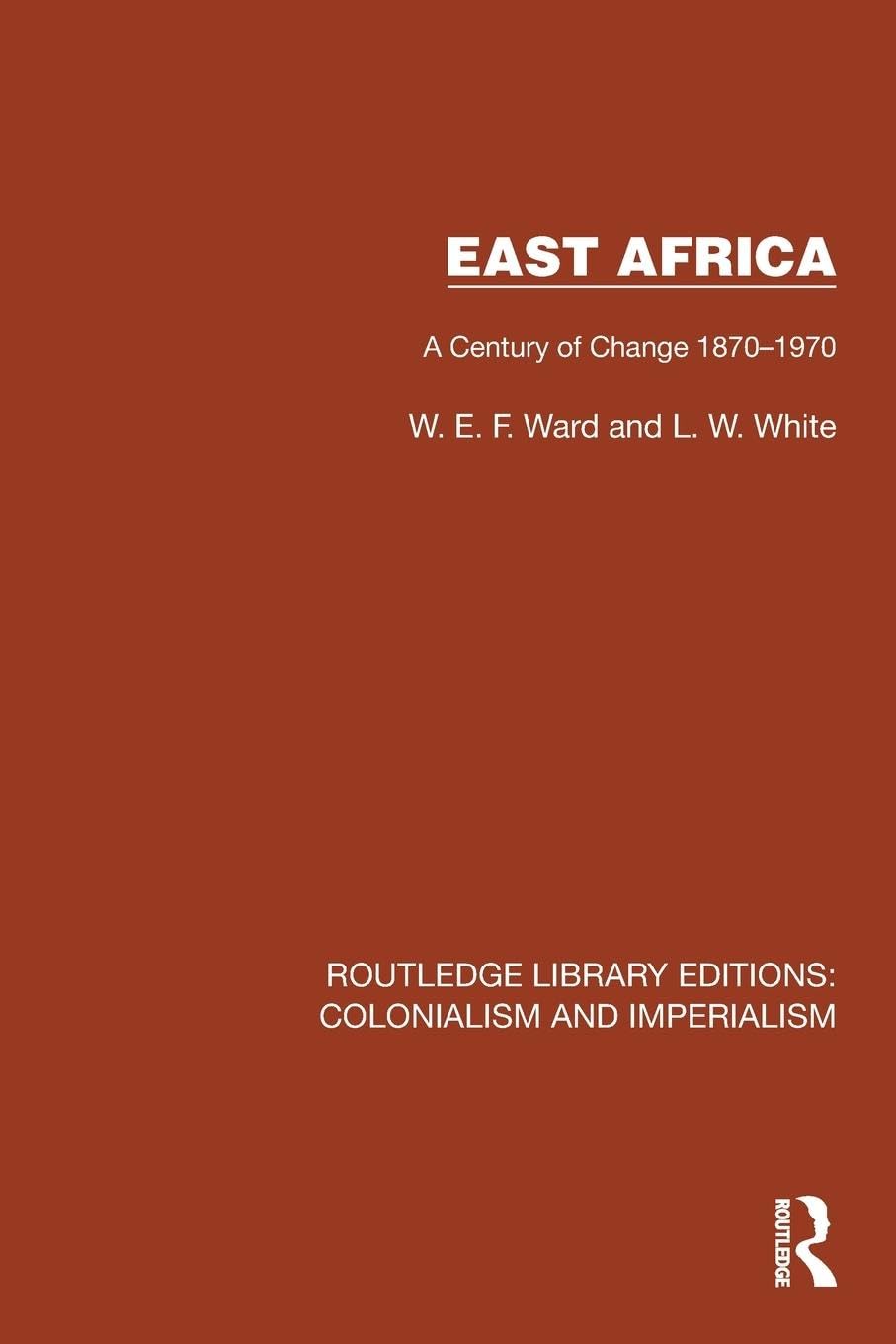 East Africa: A Century of Change 1870-1970 (Routledge Library Editions: Colonialism and Imperialism)