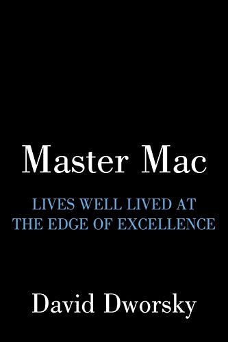 Master Mac: Lives Well Lived at the Edge of Excellence
