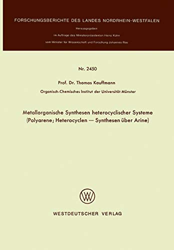 Metallorganische Synthesen heterocyclischer Systeme: Polyarene; Heterocyclen ― Synthesen über Arine (Forschungsberichte des Landes Nordrhein-Westfalen, 2450, Band 2450)