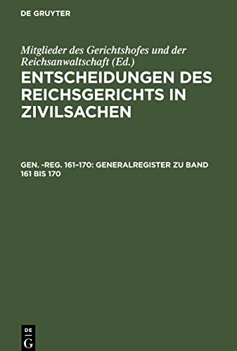 Entscheidungen des Reichsgerichts in Zivilsachen, Gen. -reg. 161¿170, Generalregister zu Band 161 bis 170