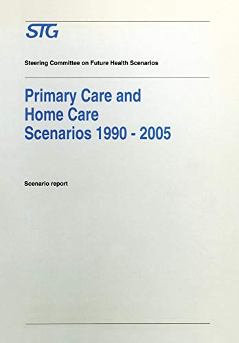 Primary Care and Home Care Scenarios 1990-2005: Scenario Report Commissioned by the Steering Committee on Future Health Scenarios