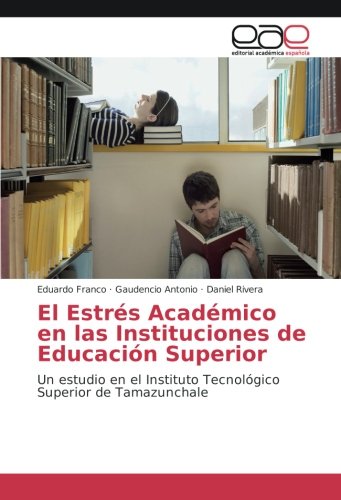 El Estrés Académico en las Instituciones de Educación Superior: Un estudio en el Instituto Tecnológico Superior de Tamazunchale