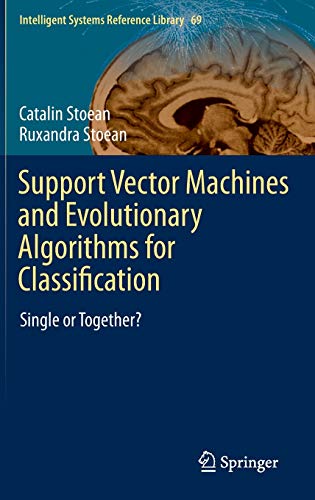 Support Vector Machines and Evolutionary Algorithms for Classification: Single or Together? (Intelligent Systems Reference Library, 69, Band 69)