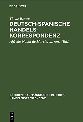 Deutsch-Spanische Handelskorrespondenz (Göschens kaufmännische Bibliothek. Handelskorrespondenz, 8, Band 8)